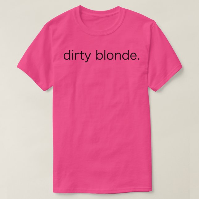 dirty blonde T-Shirt (Design Front)
