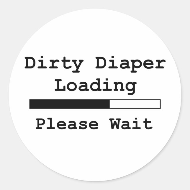 Dirty Diaper Loading... Please Wait Classic Round Sticker (Front)