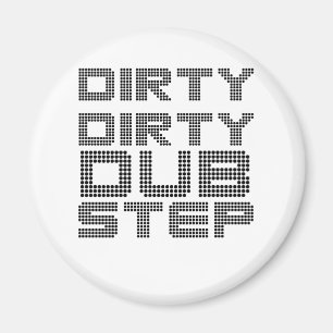 Dirty Dirty Dubstep Magnet