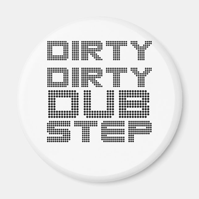 Dirty Dirty Dubstep Magnet (Front)