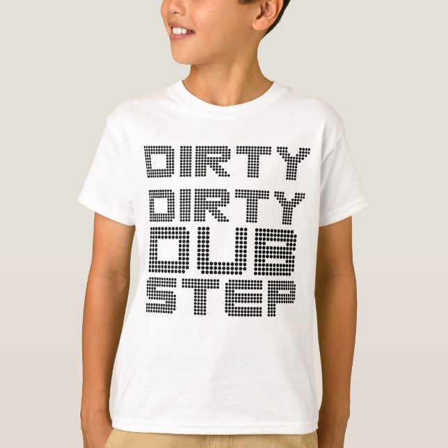 Dirty Dirty Dubstep T-Shirt (Front)