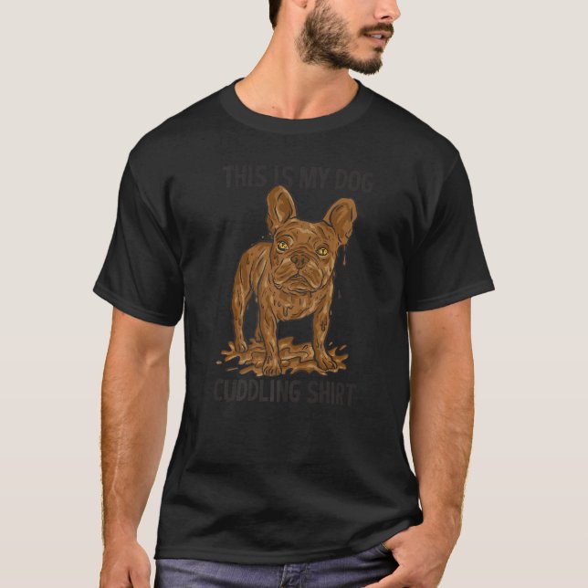 Dirty Dog Mud French Bulldog   T-Shirt (Front)