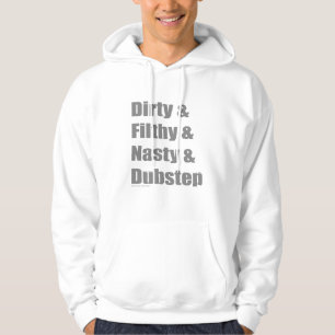 Dirty & Filthy & Grimey & Dubstep Hoodie