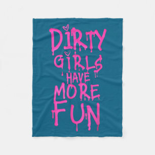 Dirty Girls Have More Fun Funny Quote  Fleece Blanket