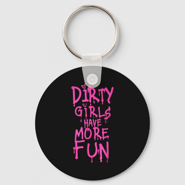 Dirty Girls Have More Fun Funny Quote  Keychain (Front)