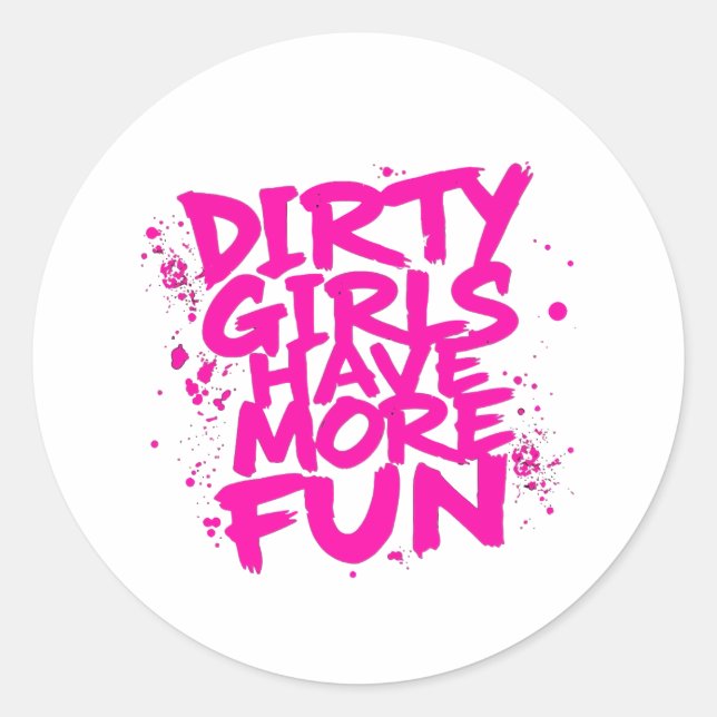 Dirty Girls Have More Fun Mudder Mudding Girl  Classic Round Sticker (Front)