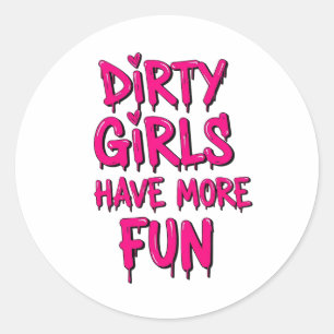 Dirty Girls Have More Fun Mudder Mudding Girl Classic Round Sticker