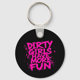 Dirty Girls Have More Fun Mudder Mudding Girl Keychain