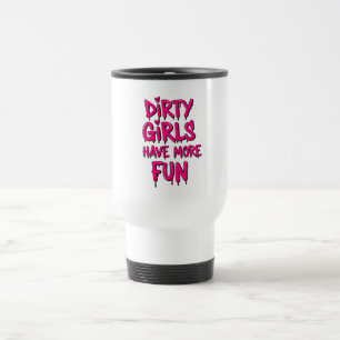 Dirty Girls Have More Fun Mudder Mudding Girl Travel Mug