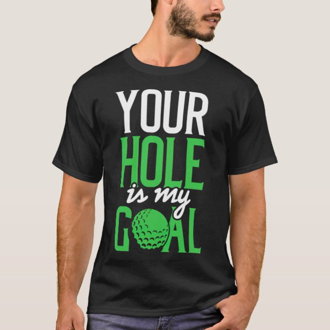 Dirty Golf Saying Your Hole Is My golf  T-Shirt (Front)