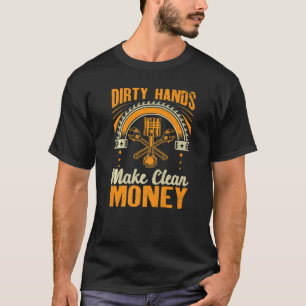 Dirty Hands Make Clean  Auto Mechanic Car Guy Dad  T-Shirt