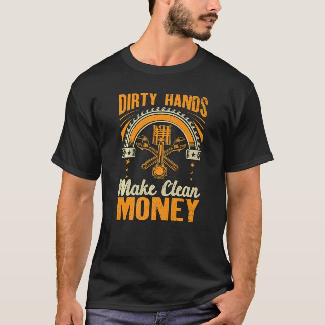 Dirty Hands Make Clean  Auto Mechanic Car Guy Dad  T-Shirt (Front)