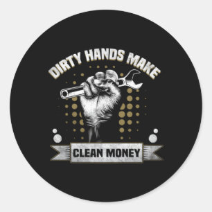 Dirty Hands Make Clean Money Classic Round Sticker