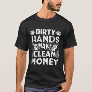 Dirty Hands Make Clean Money Funny Mechanic Gift T-Shirt