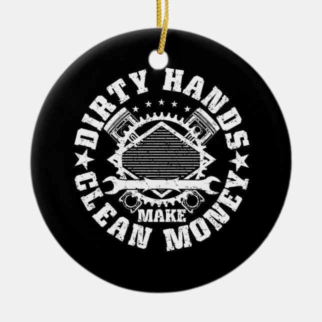 Dirty Hands Make Clean Money Funny Mechanic Mechan Ceramic Ornament (Front)