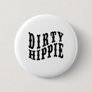 Dirty Hippie Funny S For Environmentalists And Hip 2 Inch Round Button