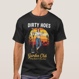Dirty Hoes Garden Club Men Women Gardener T-Shirt