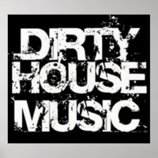 Dirty House Music Poster