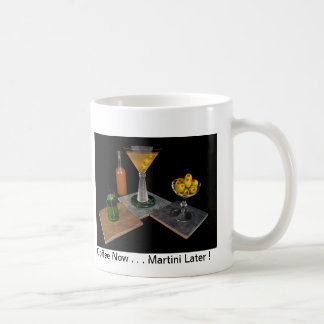 Dirty Martini - Coffee Now . . . Martini Later ! Coffee Mug