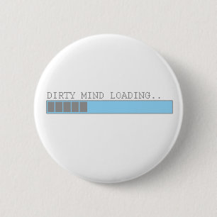 Dirty mind loading funny men boys and girls humour 2 inch round button