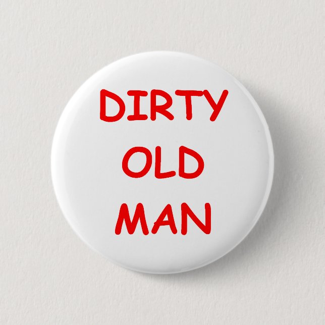 dirty old ,man 2 inch round button (Front)
