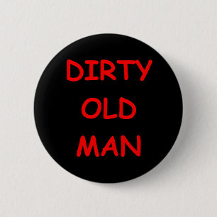 dirty old ,man 2 inch round button