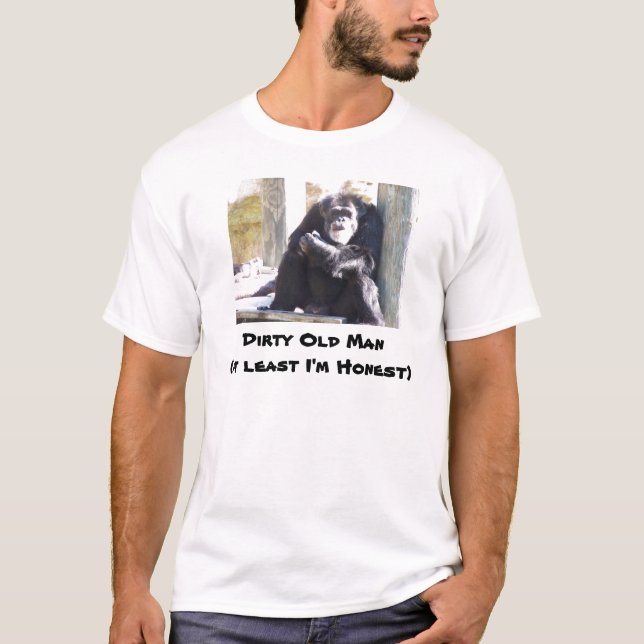 , Dirty Old Man(at least I'm Honest) T-Shirt (Front)