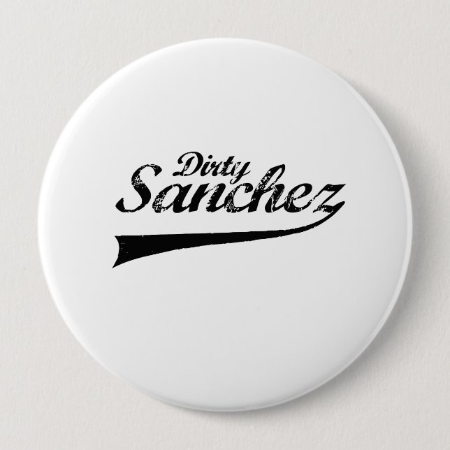 Dirty sanchez 4 inch round button (Front)