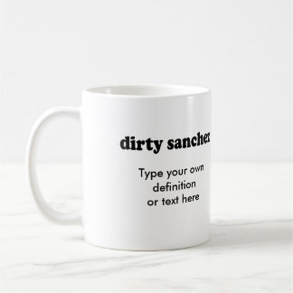 DIRTY SANCHEZ COFFEE MUG