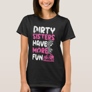 Dirty sisters have more fun Quote for a Side by si T-Shirt