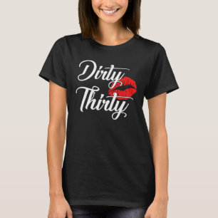 Dirty Thirty 30th Birthday 30 Years Old Women Girl T-Shirt