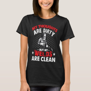 Dirty Thoughts Clean Welds Funny Welders Welding G T-Shirt