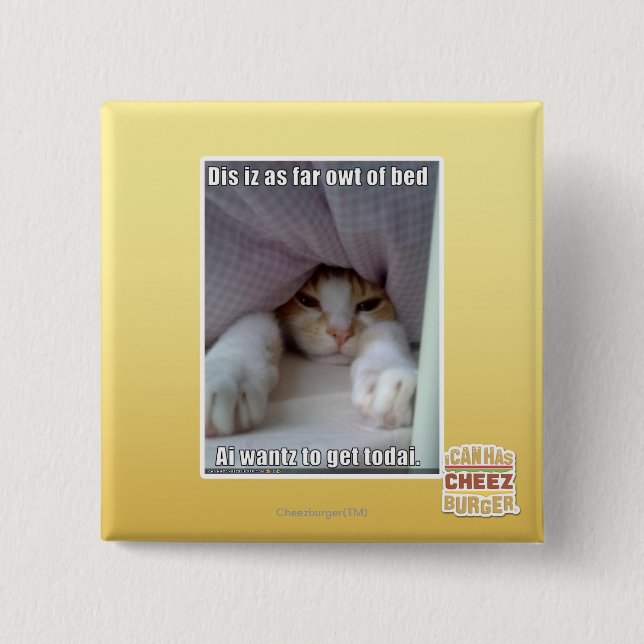Dis iz as far owt of bed.. 2 inch square button (Front)