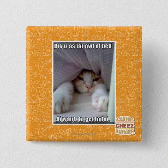 Dis iz as far owt of bed.. 2 inch square button (Front)