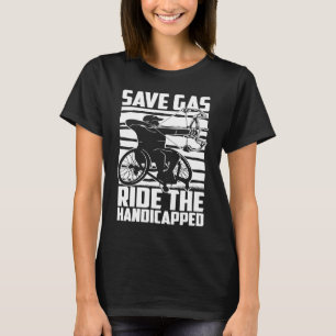 Disability Hilarious Handicapped Disabled Wheelcha T-Shirt