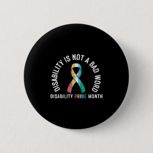 Disability Is Not A Bad Word Disability Pride Mont 2 Inch Round Button