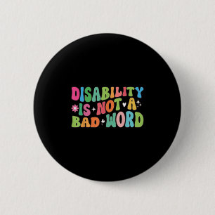 Disability Is Not A Bad Word Disability Pride Mont 2 Inch Round Button