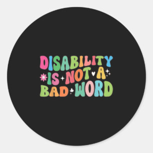 Disability Is Not A Bad Word Disability Pride Mont Classic Round Sticker