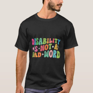 Disability Is Not A Bad Word Disability Pride Mont T-Shirt