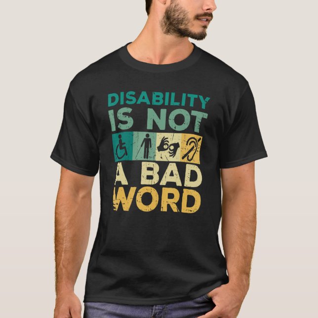 Disability Is Not A Bad Word Happy Disability Prid T-Shirt (Front)