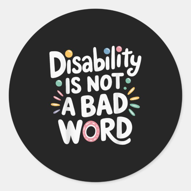Disability Is Not A Bad Word Illness Support _16  Classic Round Sticker (Front)