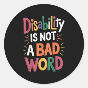 Disability Is Not A Bad Word Illness Support _19  Classic Round Sticker