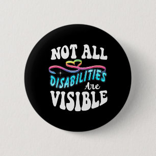 Disability shirt Not All Disabilities Are Visible  2 Inch Round Button