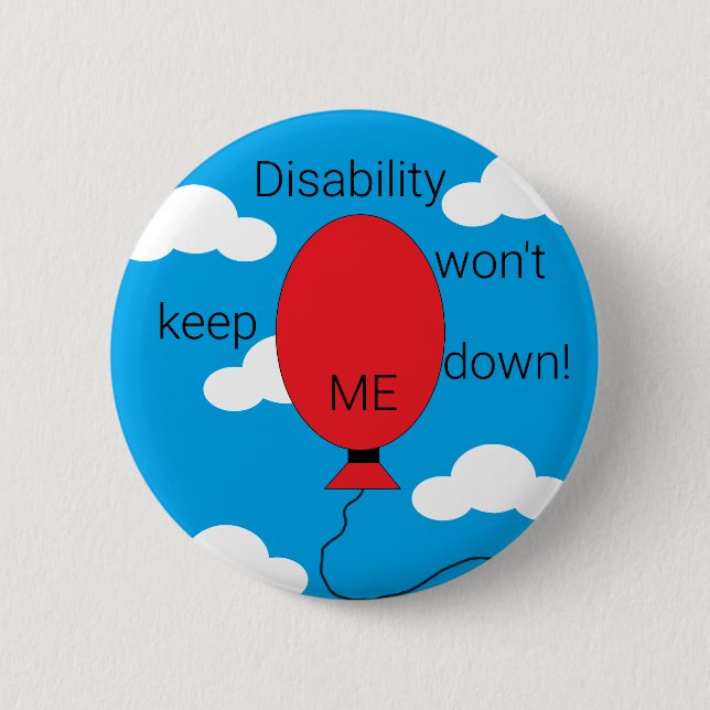 Disability won't Keep Me Down!:   2 Inch Round Button (Front)