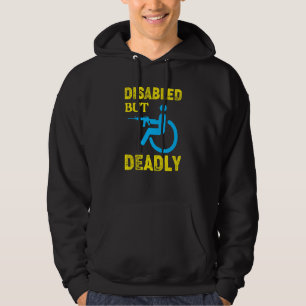 Disabled But Deadly Handicapped Wheelchair Hoodie