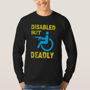 Disabled But Deadly  Handicapped Wheelchair T-Shirt