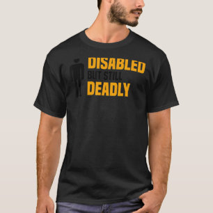 Disabled But Still Deadly Leg Amputation Awarenes T-Shirt