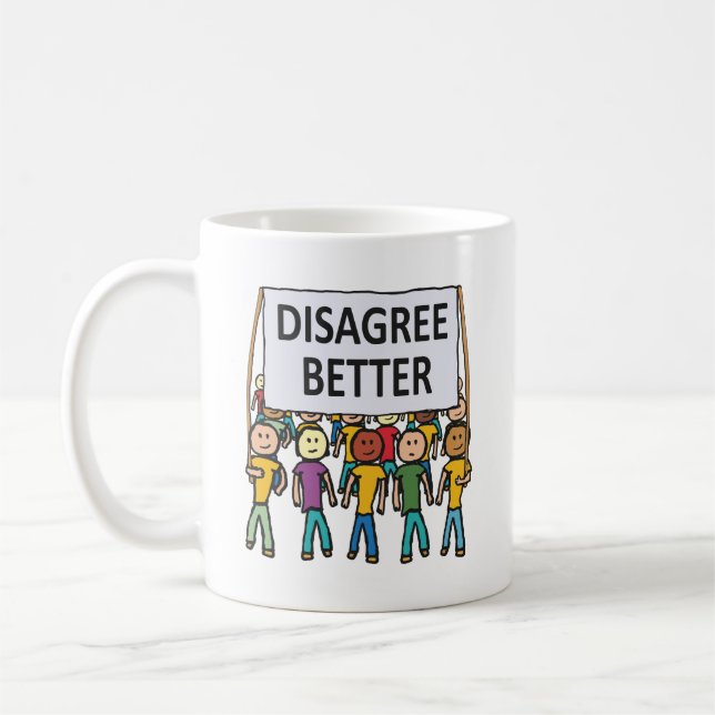 Disagree Better Coffee Mug (Left)