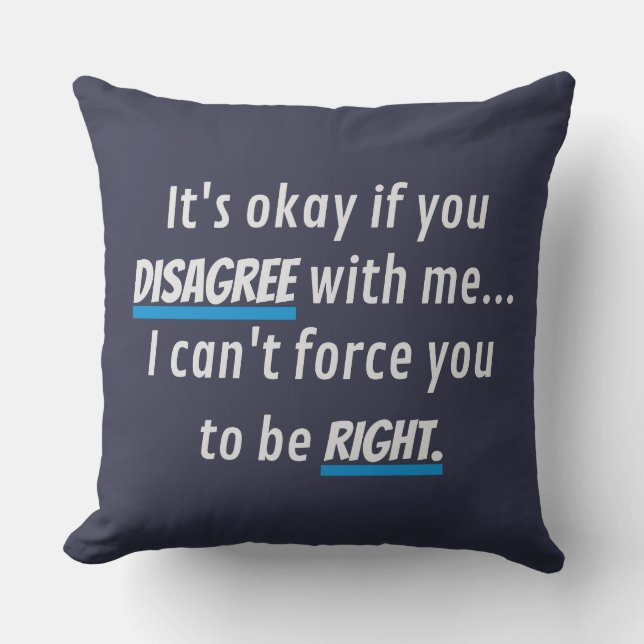 Disagree With Me Sarcastic Funny Novelty Humour Throw Pillow (Front)