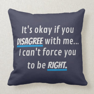 Disagree With Me Sarcastic Funny Novelty Humour Throw Pillow